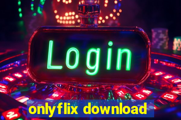 onlyflix download